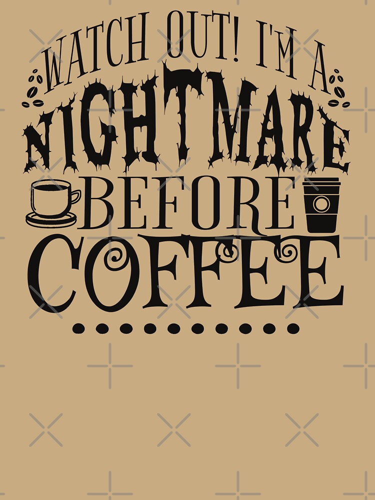Watch Out! I'm A Nightmare Before Coffee, Cream Background by TrulyEpoque