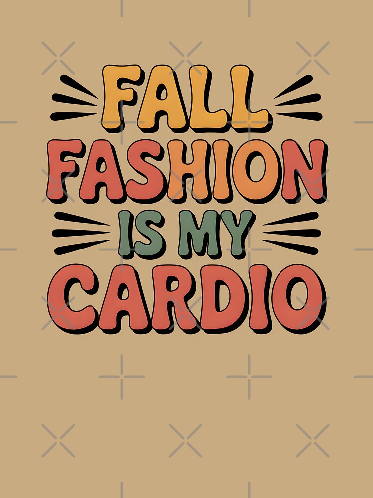 Fall Fashion Is My Cardio - Trendy Autumn Style Design by Jollys-ArtShop