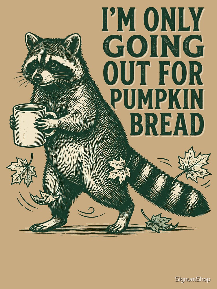 I'm Only Going Out For Pumpkin Bread by SignumShop