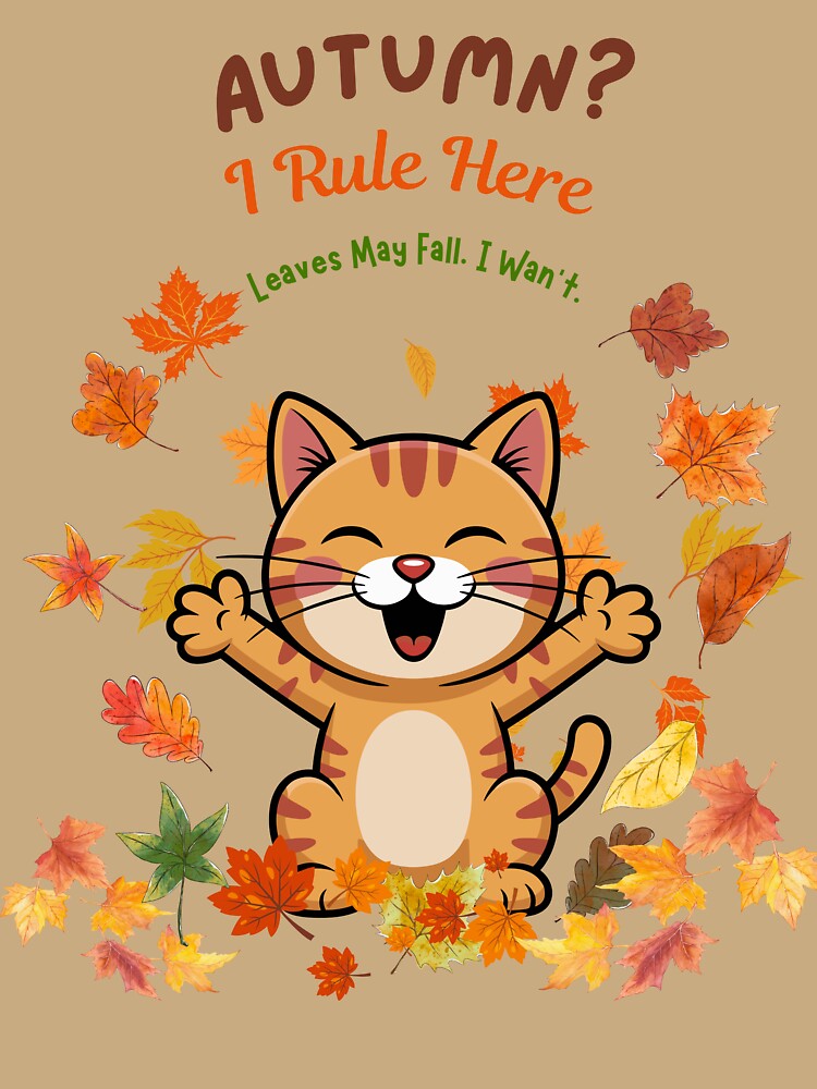 Autumn? I Rule Here. Leaves May Fall. I Wan’t. by Dinasshop