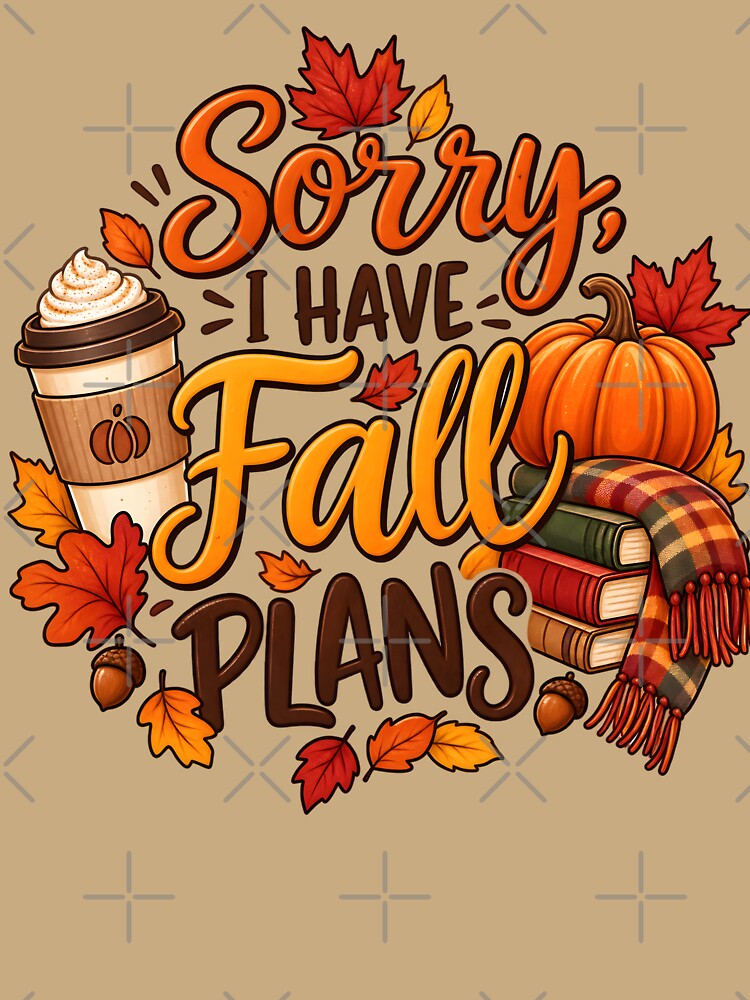 Sorry, I Have Fall Plans – Cozy Autumn Pumpkin & Coffee Design by blankTeeShirt