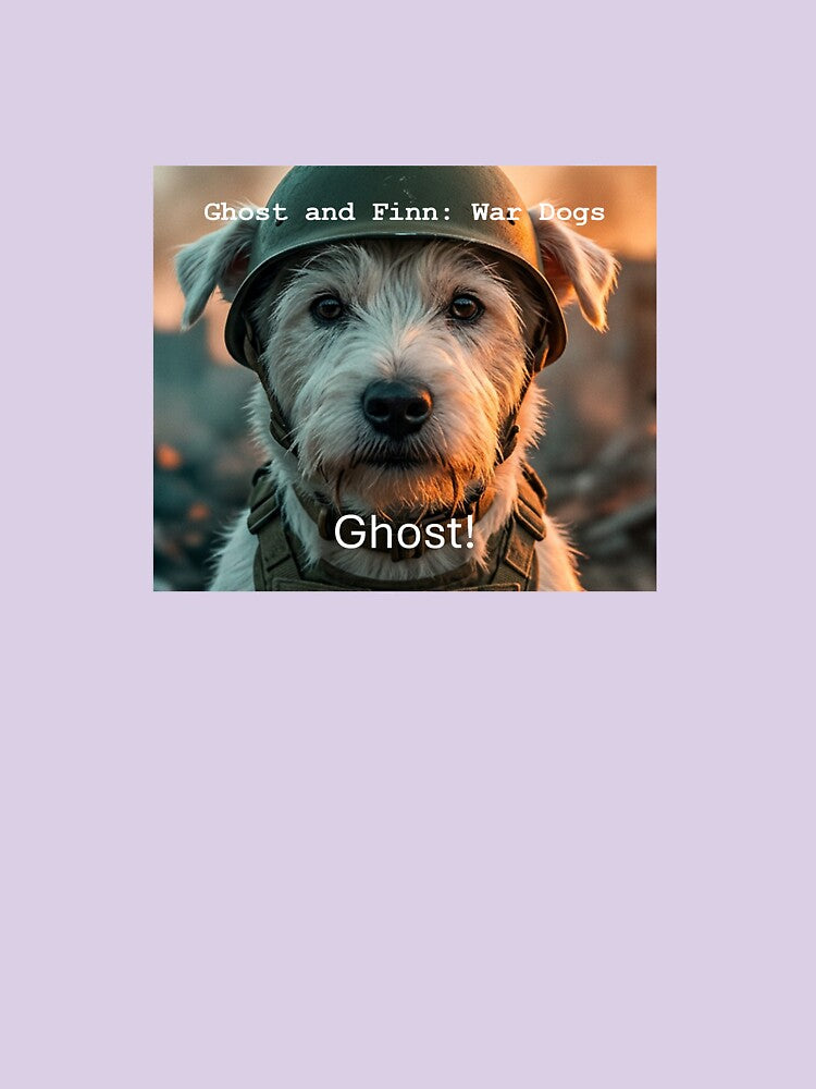 Ghost and Finn: War Dogs!  "Ghost!" by Ghost and Finn: War Dogs!