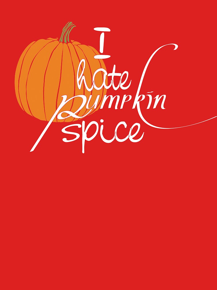 I hate pumpkin spice Shirt by RithaMatch