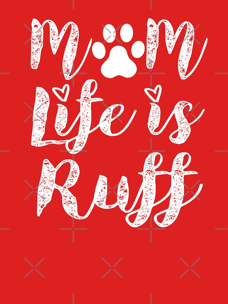 Dog mom funny life Paw ruff typography by ShirtzTonight