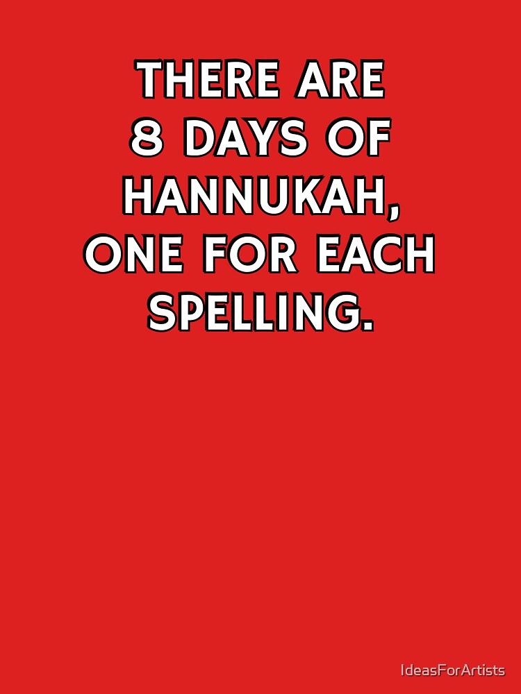Funny Hanukkah - There are 8 days of Hanukkah, one for each spelling by Inspirationmotivation