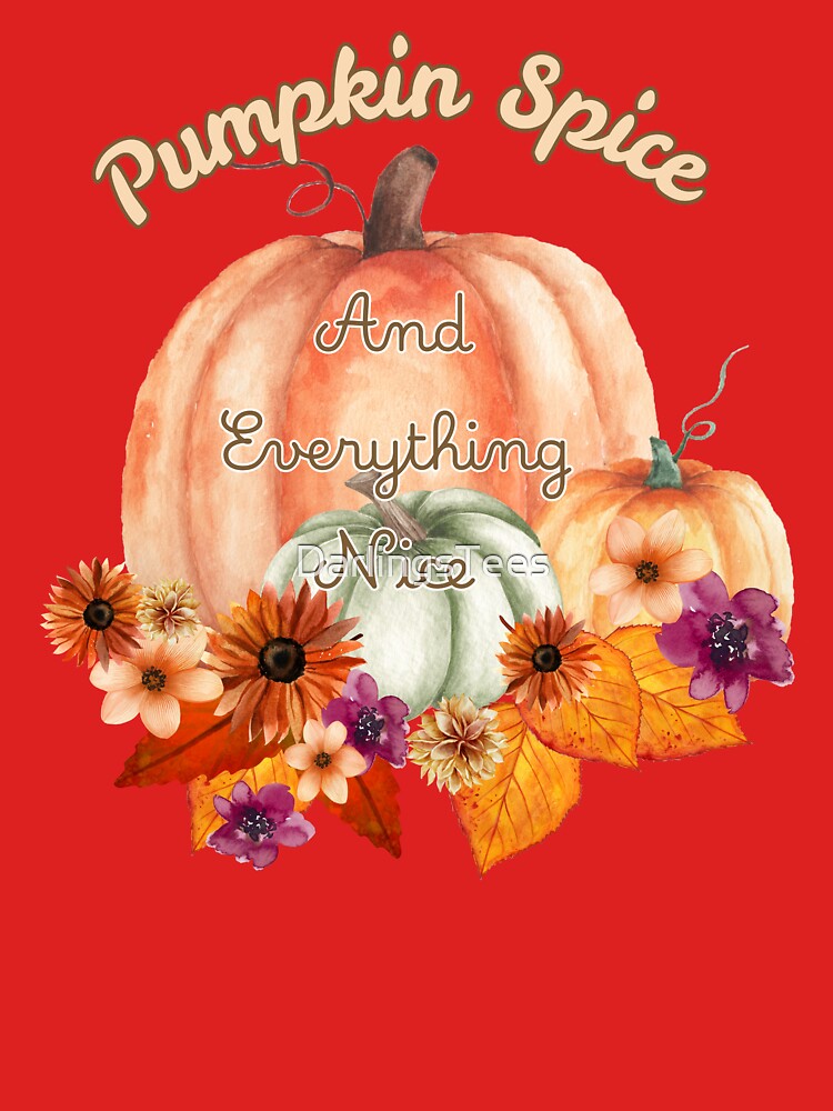 Pumpkin Spice and Everything Nice / Fall Floral by DarlingsTees