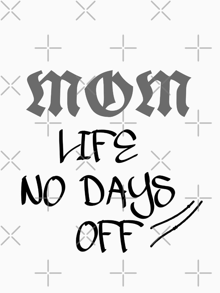 mom life no days off amazing by Shubatdesigns