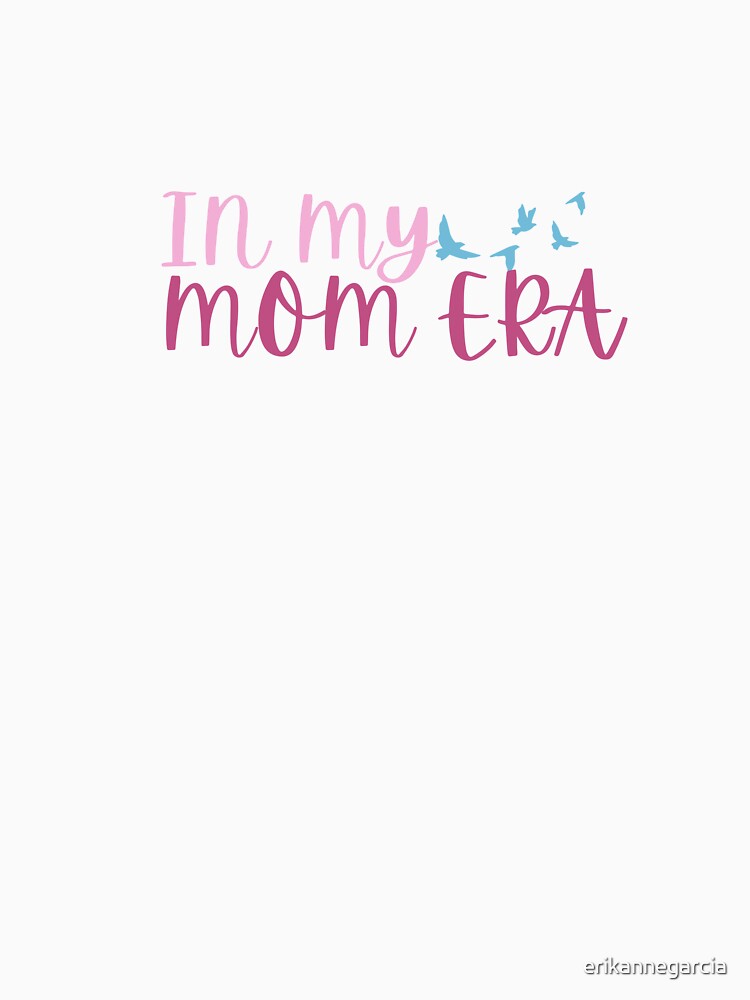 In my Mom Era by erikannegarcia