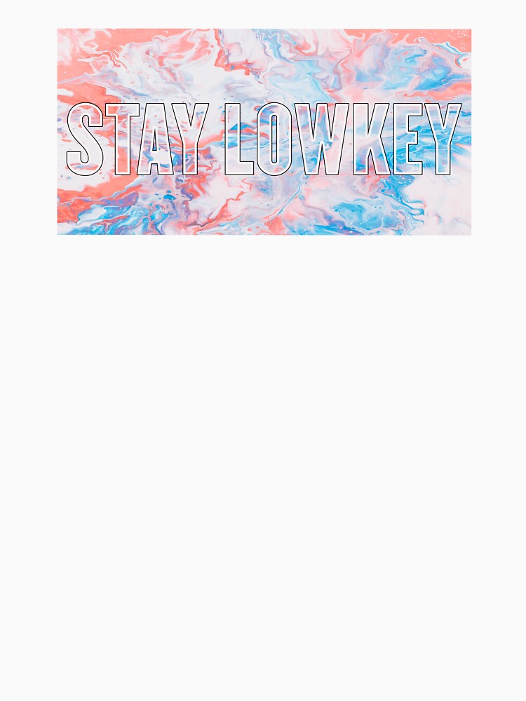 Stay lowkey Tshirt by NaZe02