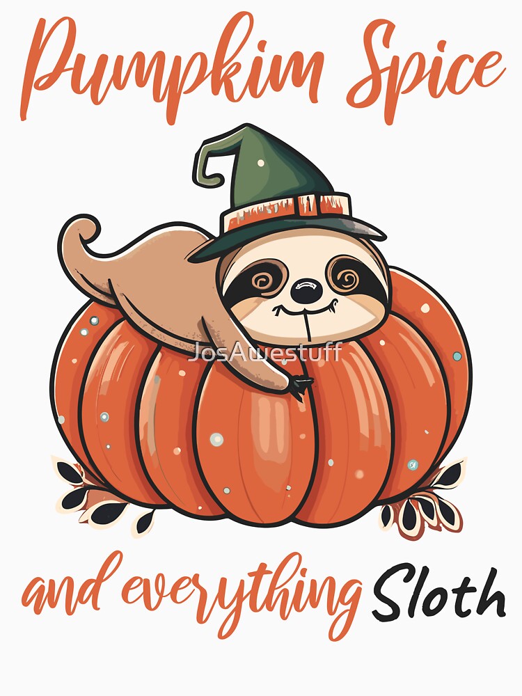 Pumpkin Spice And Everything Sloth by JosAwestuff