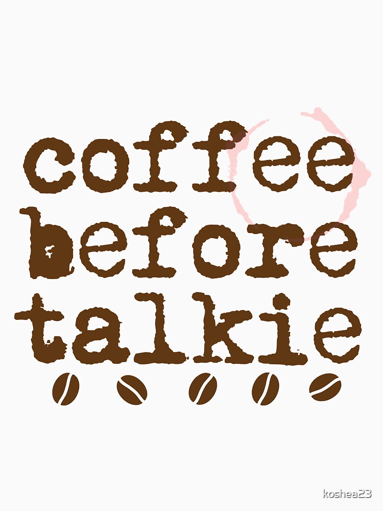 Coffee Before Talkie by koshea23