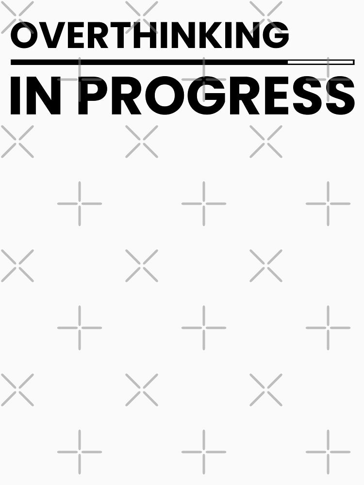 Overthinking In Progress, Introvert Overthinker by Singhe Design