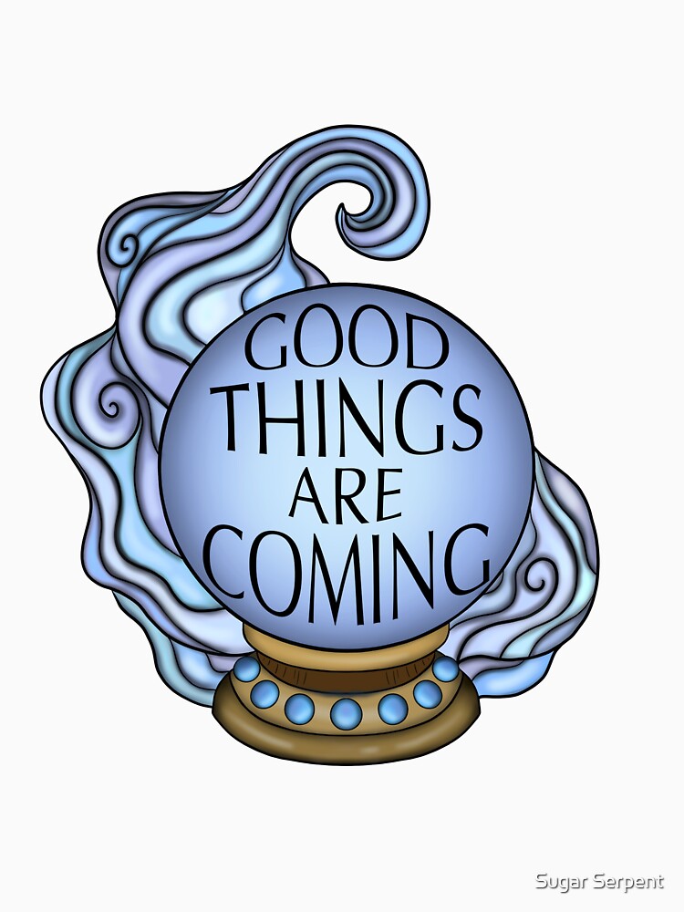Good Things Are Coming by Sugar Serpent