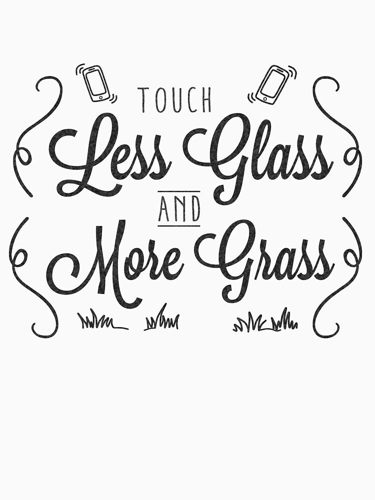 Touch Less Glass and More Grass (for light backgrounds) by HeyFritters' Redbubble Shop