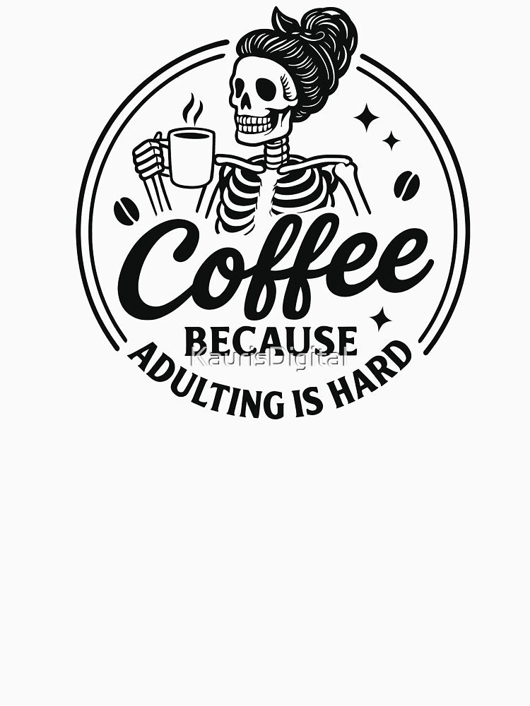 Funny Skeleton Mom – Coffee Because Adulting Is Hard by KaurisDigital