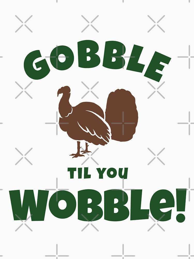 “Gobble Til You Wobble” Turkey Sihouette by TickleSharkDsg