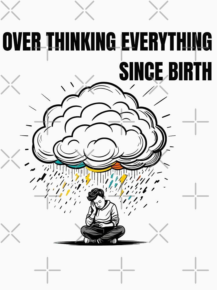 OVER THINKING EVERYTHING SINCE BIRTH by freshwear design