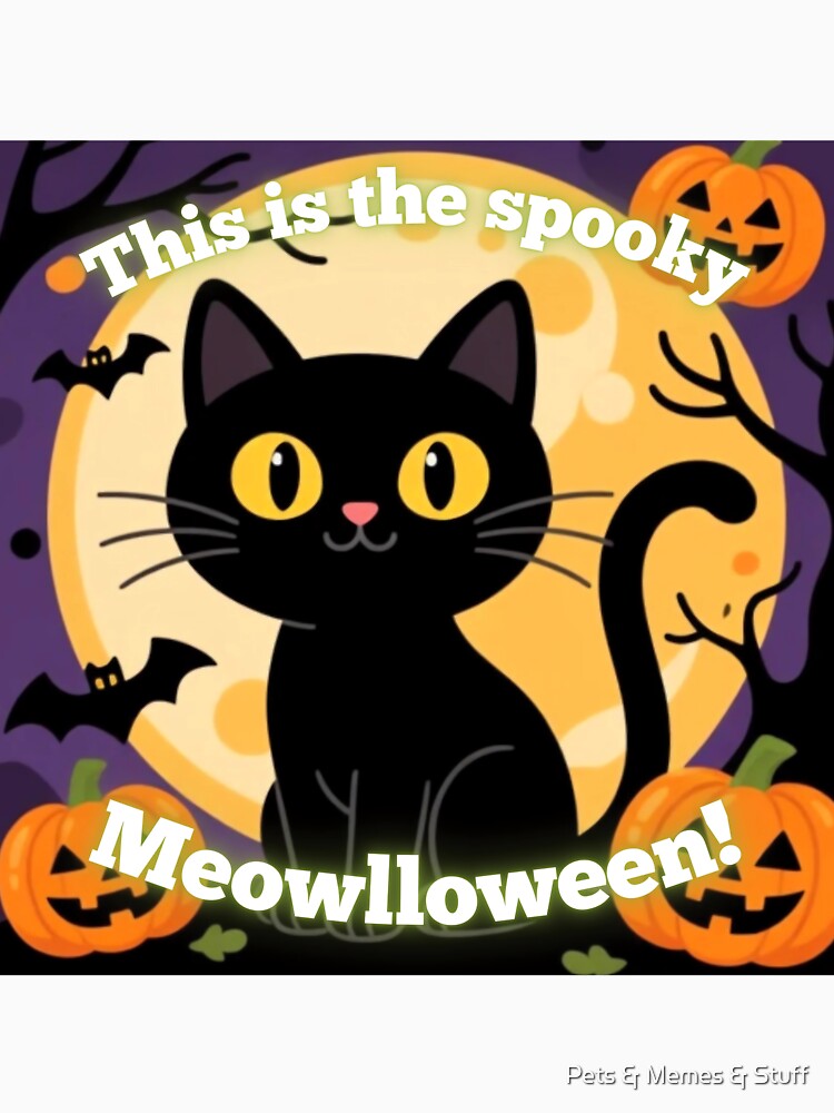 Spooky Black Cat Meowlloween by Pets & Memes & Stuff