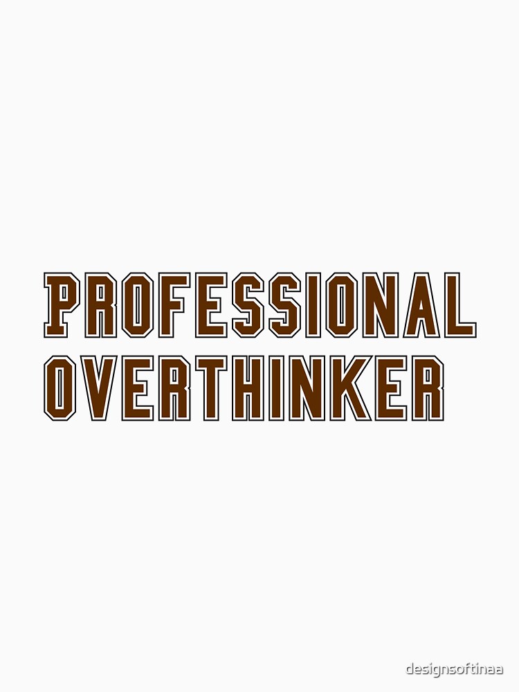 Professional Overthinker by designsoftinaa