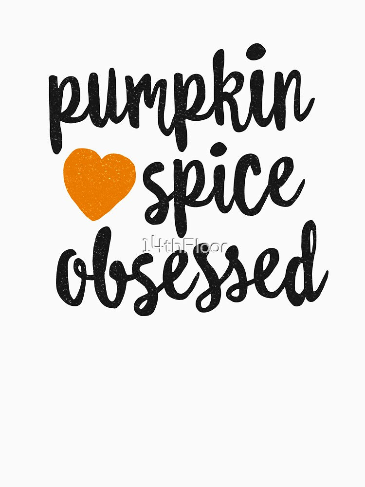 Pumpkin Spice Obsessed T-Shirt Heart Love Fall Autumn by 14thFloor