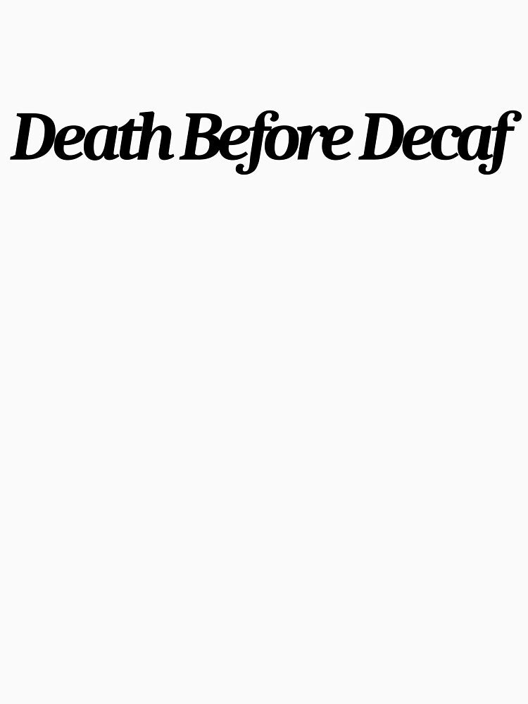 Death Before Decaf by My Artprintz