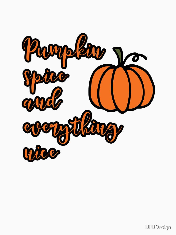 Pumpkin Spice and Everything Nice by UllUDesign