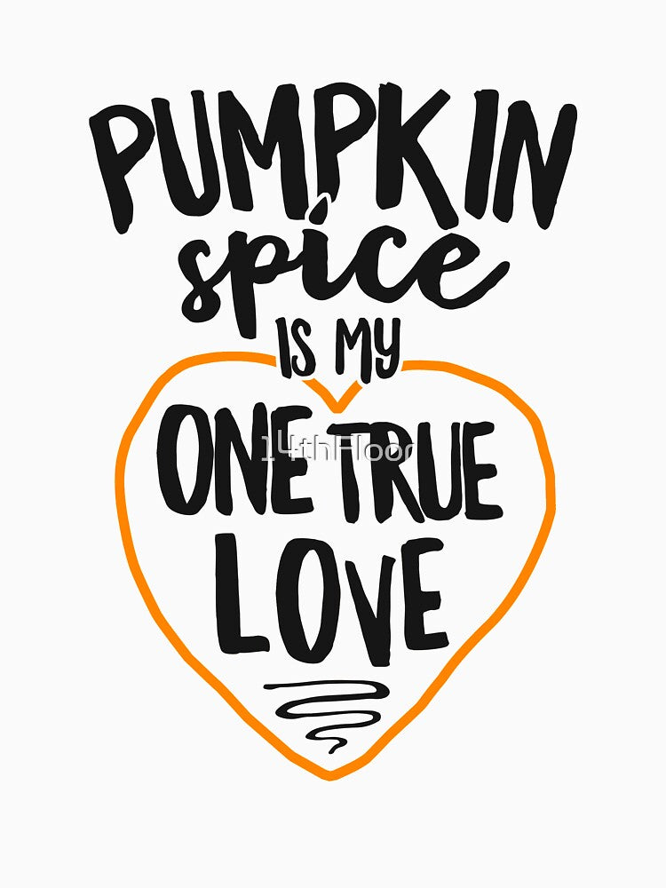 Pumpkin Spice Is My One True Love T-Shirt Orange Heart Fall by 14thFloor