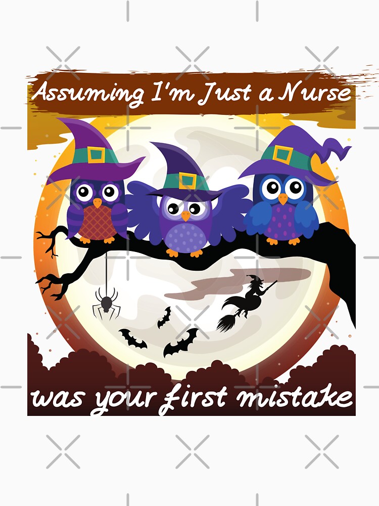 Assuming I'm Just a Nurse was your first mistake T-Shirt by Chic Threads Shop