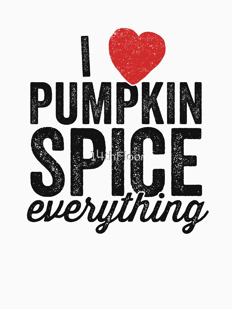 I Love Pumpkin Spice Everything T-Shirt Heart Fall Latte by 14thFloor