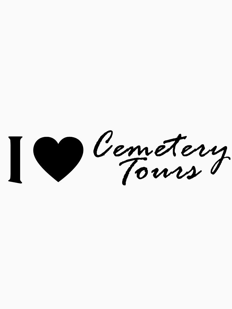 I Love Cemetery Tours by Jacquelie