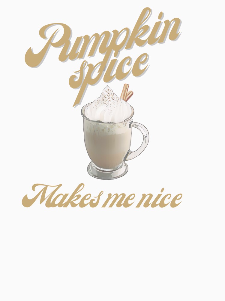 Pumpkin spice makes me nice by TaraPen