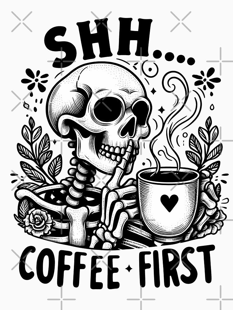 "Shhh Coffee First" Funny Skeleton by FlawlessSeams