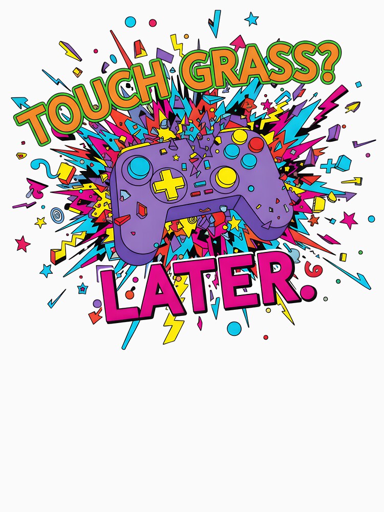 Touch Grass Later – Gamer Life Explosion by AnnDesignStudio
