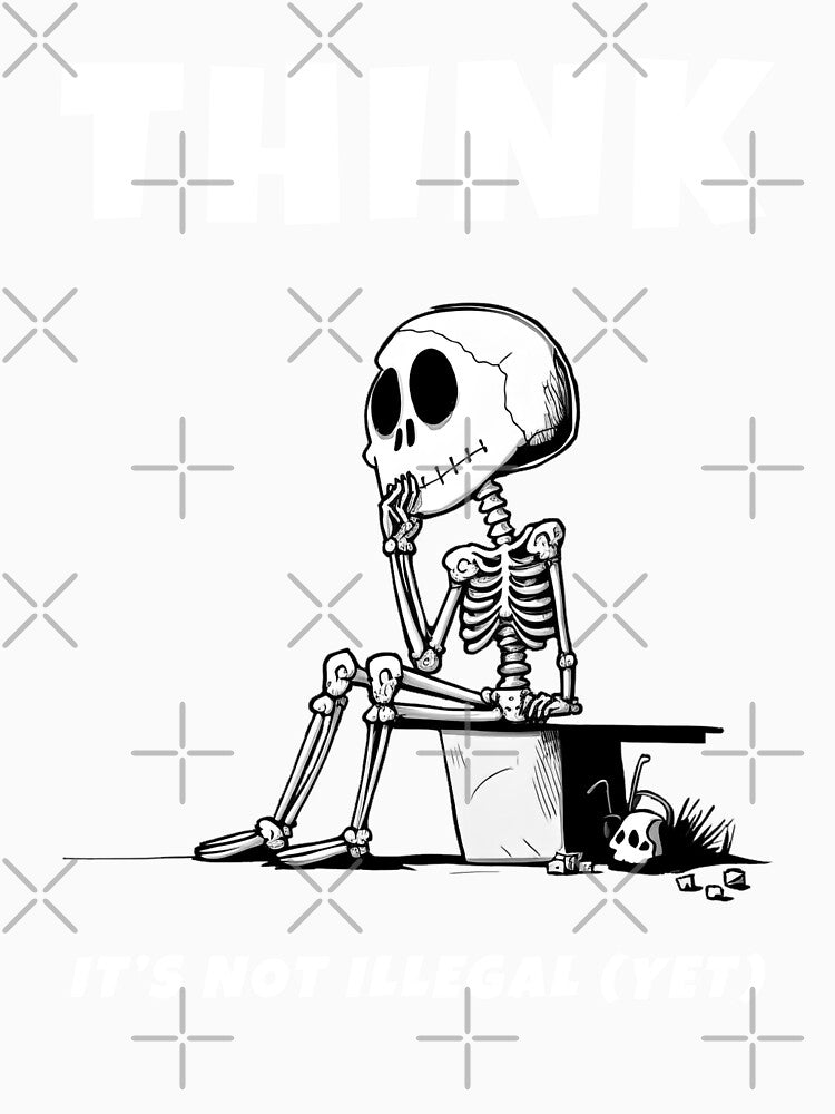 Think Is Not Illegal Yet | Thinking Skeleton by StevenWhip