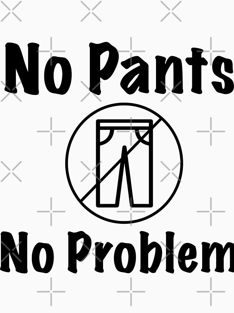 No Pants, No Problem by XanderArt