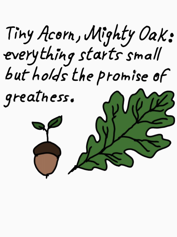Tiny Acorn Mighty Oak - Inspirational Nature by Polinatrshop