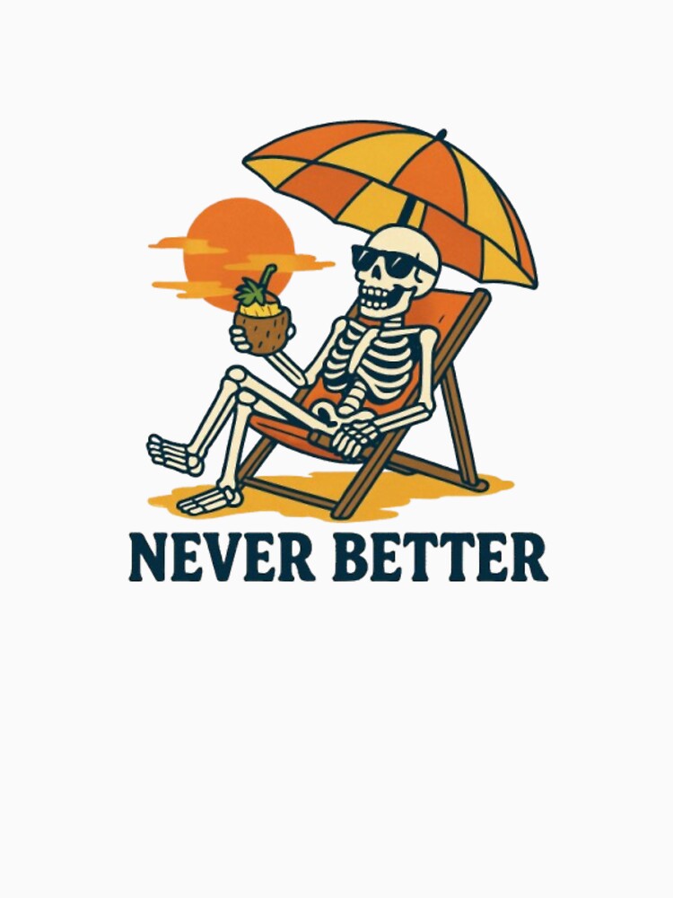 Never Better – Relaxed Skeleton Summer Vibes by Pawtastic Vibes