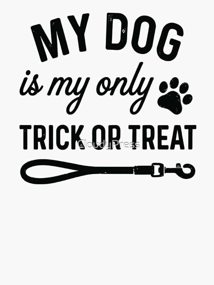 My Dog Is My Only Trick or Treat, Funny Halloween Dog by CloudyPress