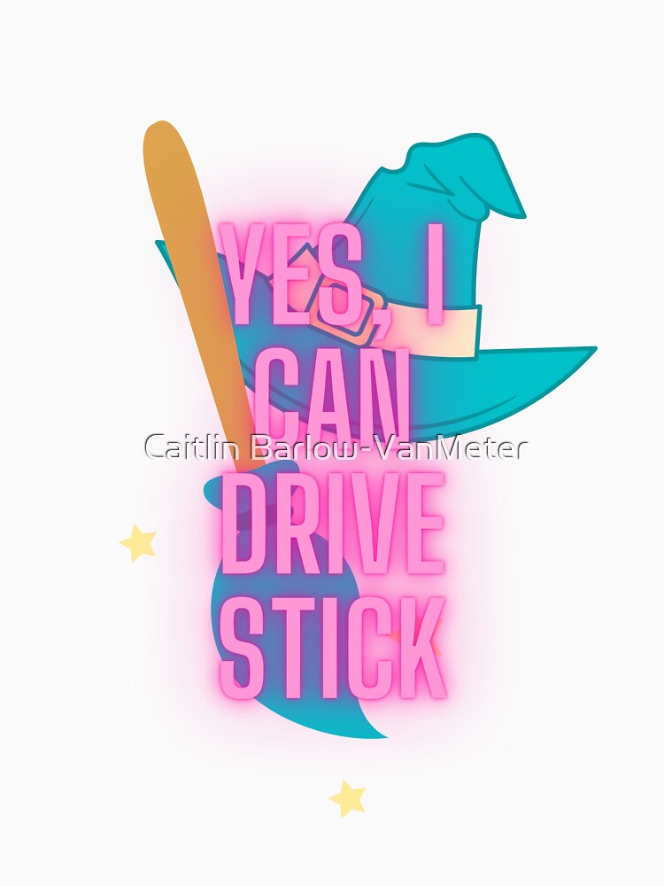 I Can Drive Stick by Caitlin Barlow-VanMeter