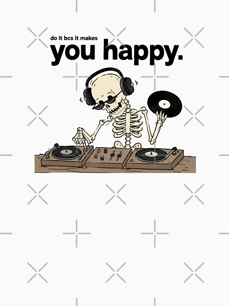 Do It Because It Makes You Happy Skeleton DJ by MonkiFlipp