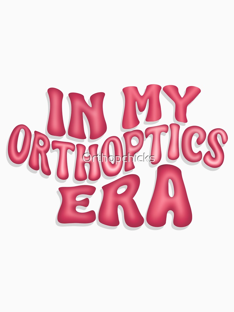 In My Orthoptics Era by Orthopchicks