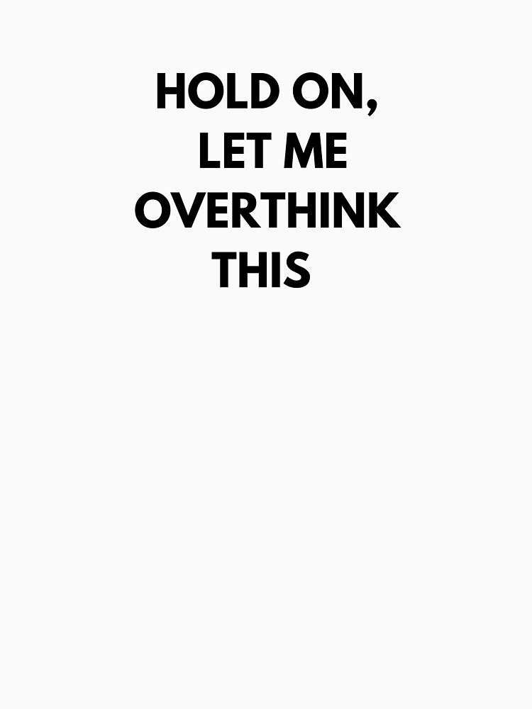 Hold on, let me overthink this by Delilust