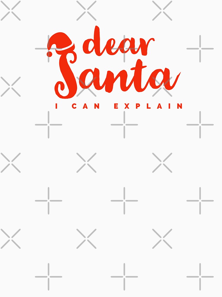 DEAR SANTA - I CAN EXPLAIN - XMAS - CHRISTMAS by Tropical Blood