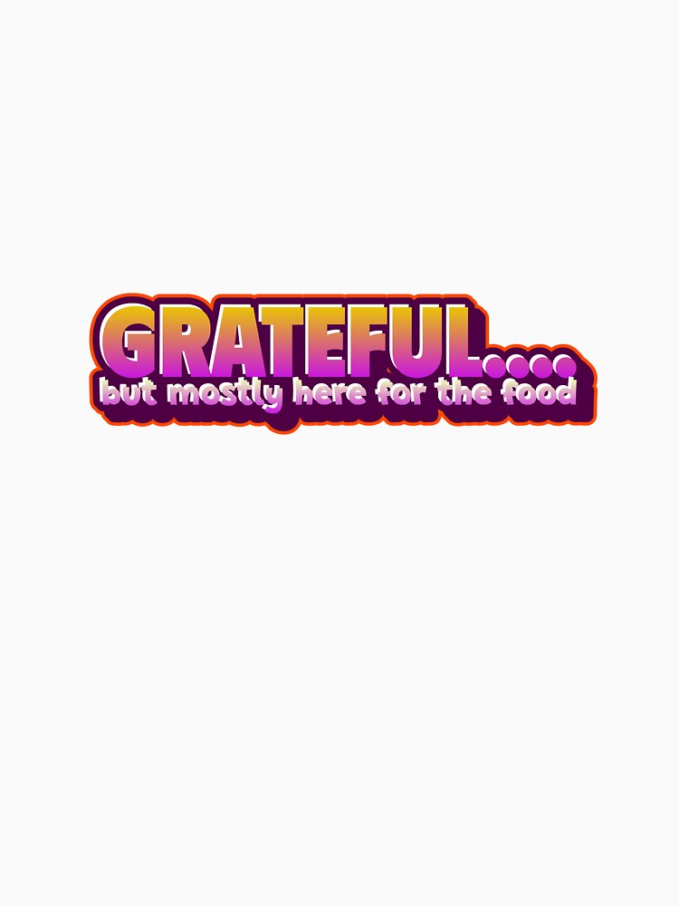 Grateful....but mostly here for the food by CreationsbYKz