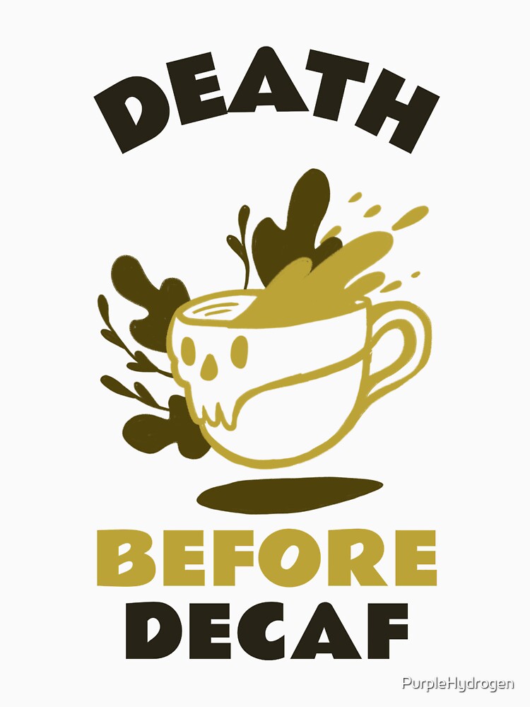 Death Before Decaf by PurpleHydrogen