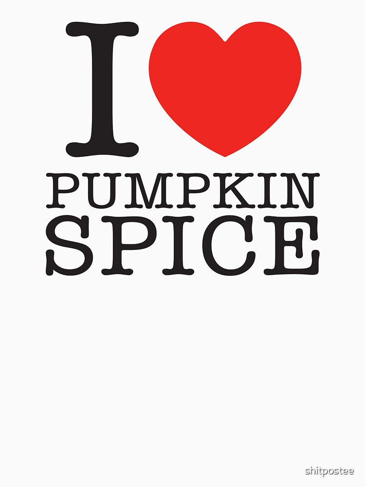 I LOVE PUMPKIN SPICE by shitpostee