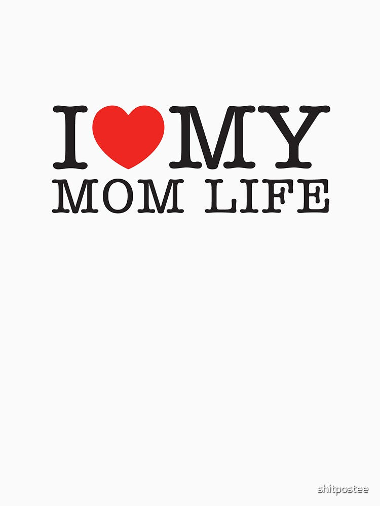 I Love My Mom Life by shitpostee
