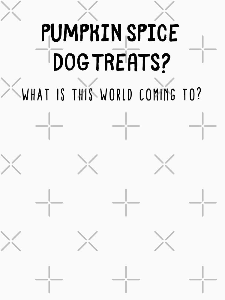 Pumpkin Spice Dog Treats? by KarebearsTees
