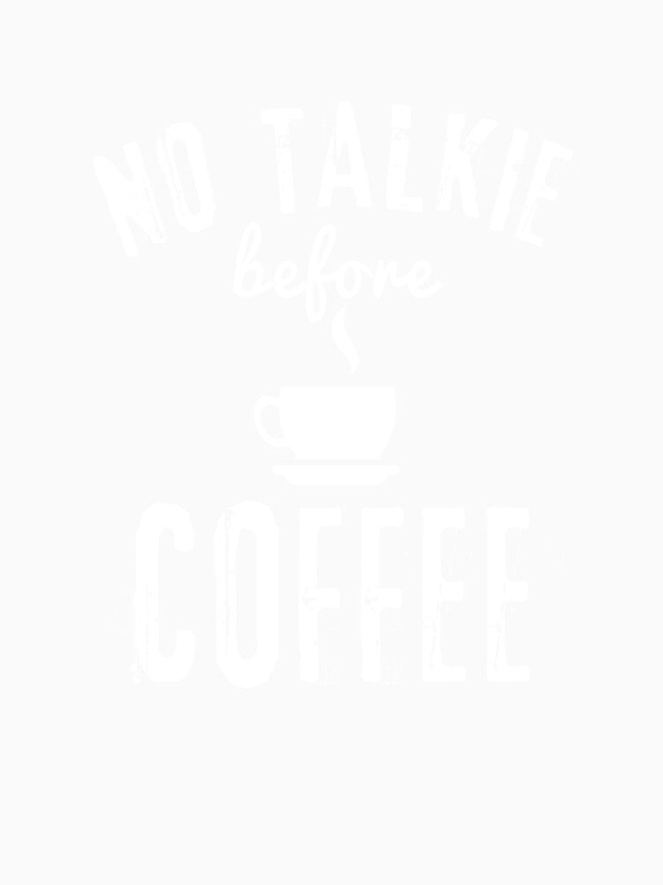 No Talkie Before Coffee by AntsyKhalil