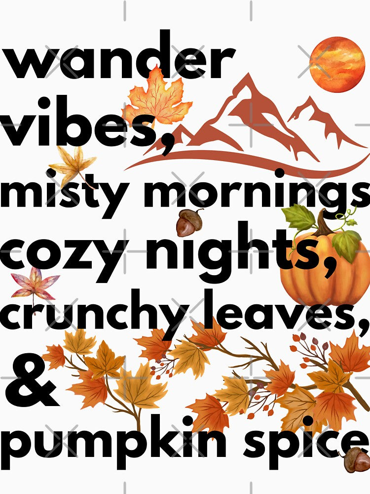 wander vibes misty mornings cozy nights crunchy leaves & pumpkin spice by movie-popcorn